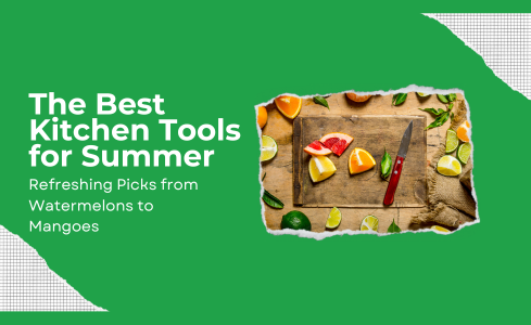 The Best Kitchen Tools for Summer: Refreshing Picks from Watermelons to Mangoes