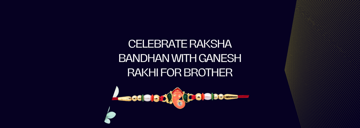 Celebrate Raksha Bandhan with Ganesh Rakhi For Brother