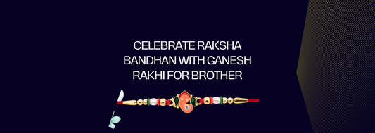 Celebrate Raksha Bandhan with Ganesh Rakhi For Brother