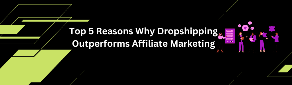 Top 5 Reasons Why Drop Shipping Outperforms Affiliate Marketing