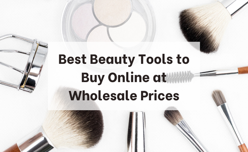 Best Beauty Tools to Buy Online at Wholesale Prices