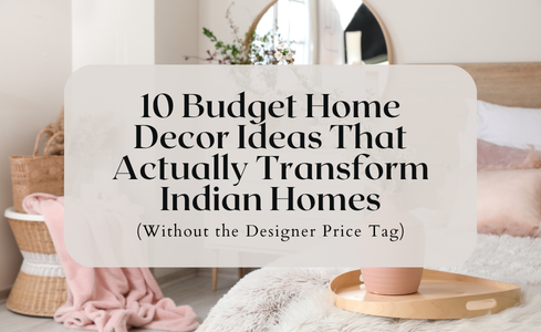 10 Budget Home Decor Ideas That Actually Transform Indian Homes