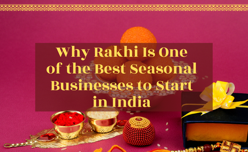 Why Rakhi Is One of the Best Seasonal Businesses to Start in India