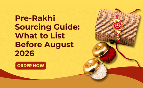 Pre-Rakhi Sourcing Guide:  What to List Before August 2026