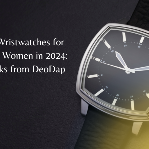 Stylish Wristwatches for Men and Women in 2024: Top Picks from DeoDap