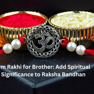 Om Rakhi for Brother: Add Spiritual Significance to Raksha Bandhan