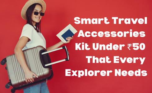 Smart Travel Accessories Kit Under ₹50 That Every Explorer Needs