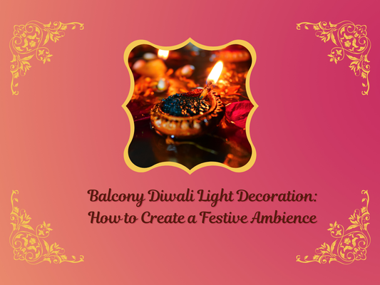 Balcony Diwali Light Decoration: How to Create a Festive Ambience