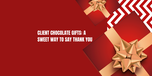 Client Chocolate Gifts: A Sweet Way to Say Thank You