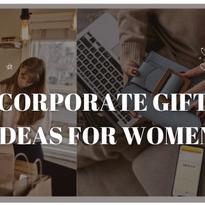 What Are the Best Affordable Corporate Gift Ideas for Women