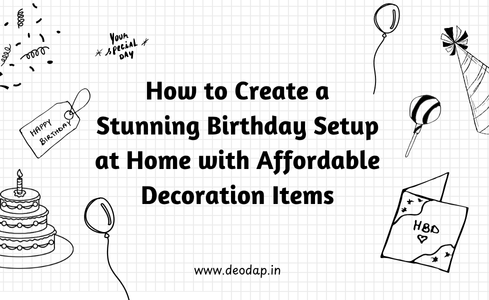 How to Create a Stunning Birthday Setup at Home