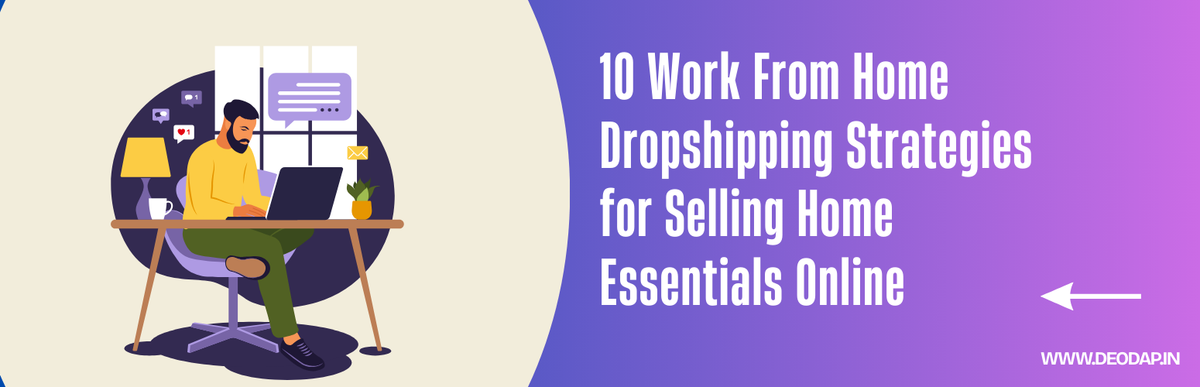 10 Work From Home Dropshipping Strategies for Selling Home Essentials Online