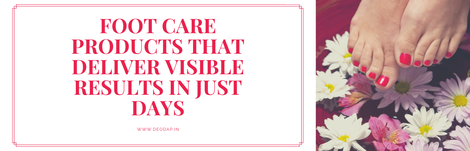 Foot Care Products That Deliver Visible Results in Just Days