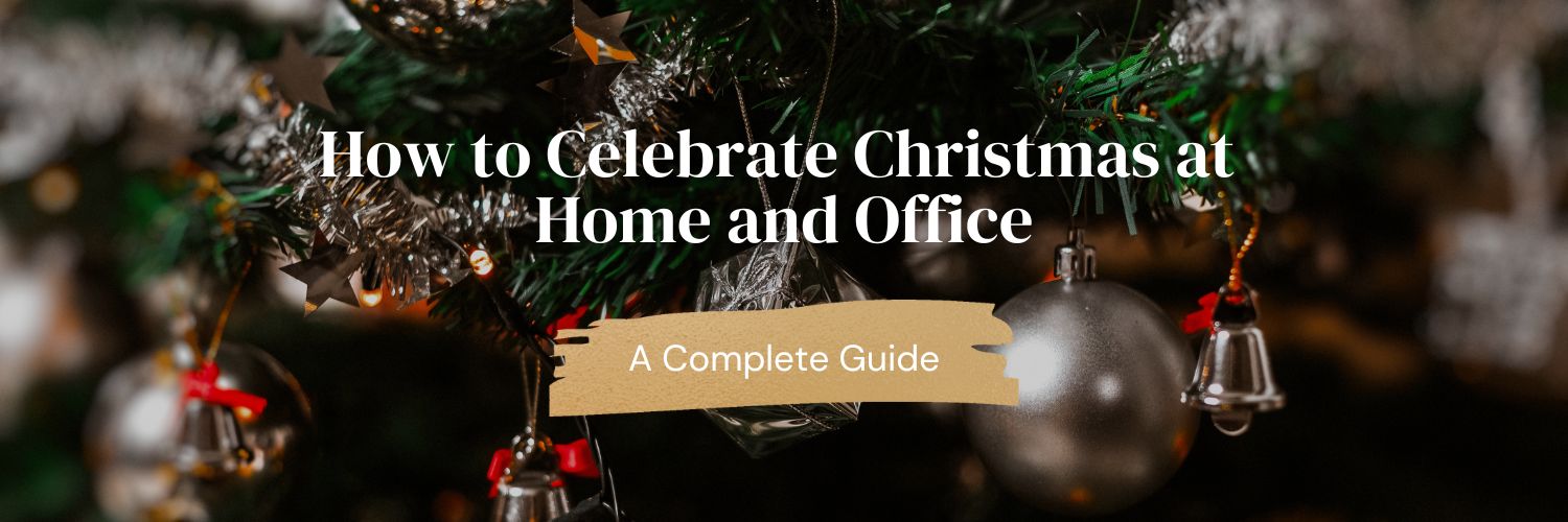 How to Celebrate Christmas at Home and Office: A Complete Guide