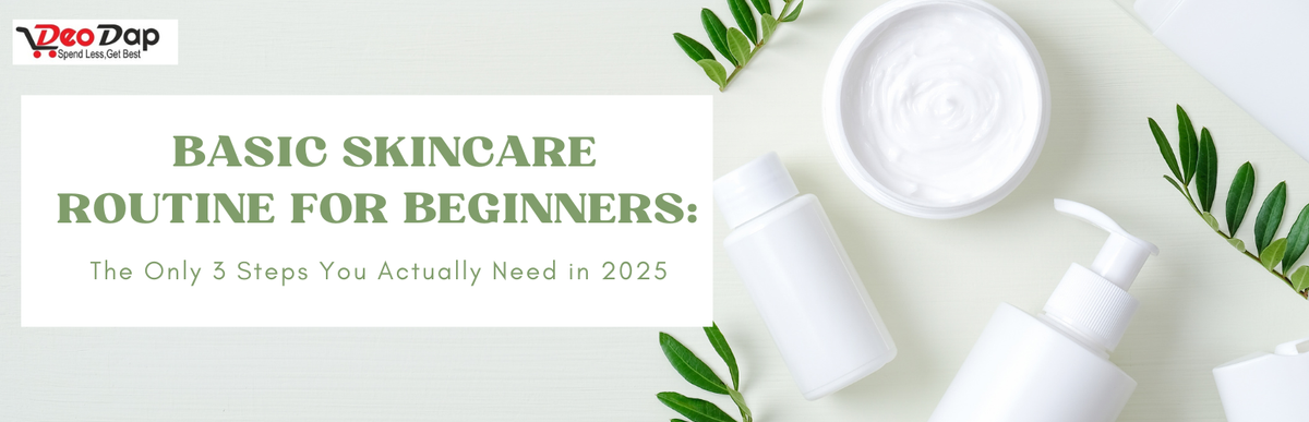 Basic Skincare Routine for Beginners: The Only 3 Steps You Actually Need in 2026