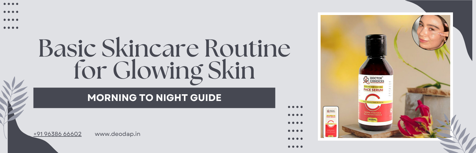 Basic Skincare Routine for Glowing Skin – Morning to Night Guide