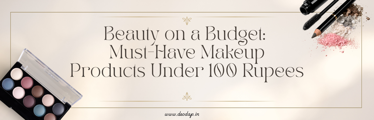 Beauty on a Budget: Must-Have Makeup Products Under 100 Rupees
