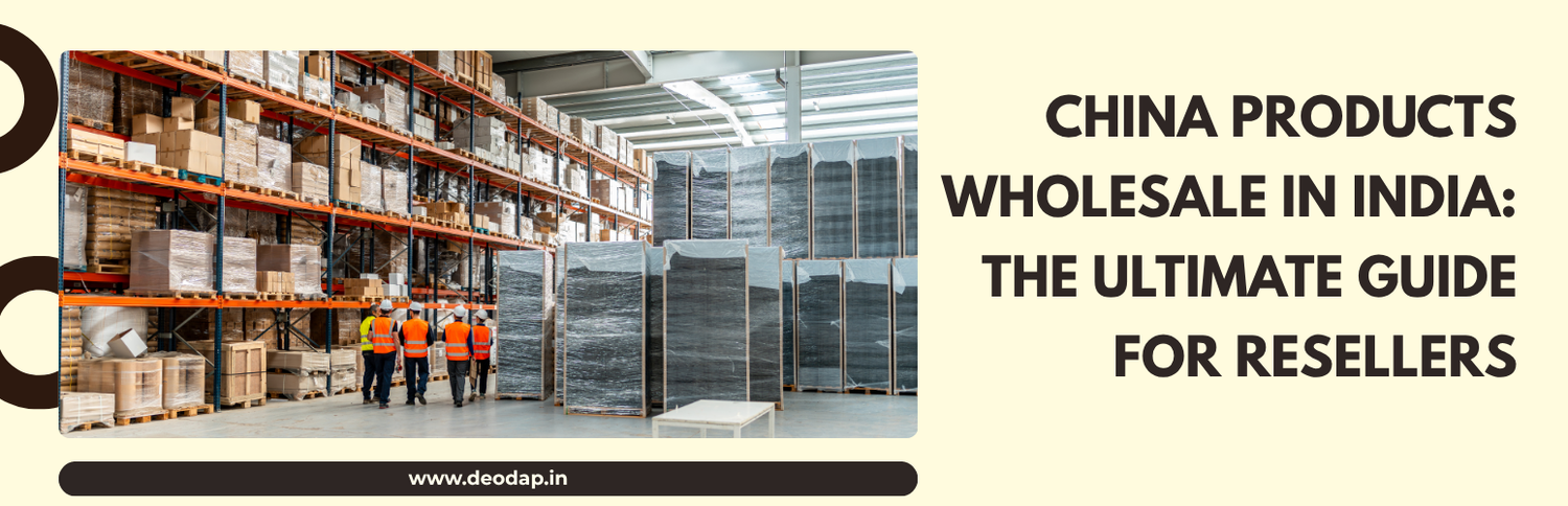 China Products Wholesale in India: The Ultimate Guide for Resellers