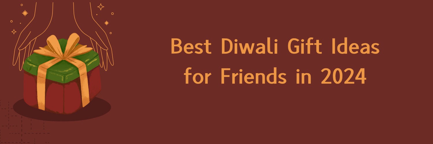 Best Diwali Gift Ideas for Friends in 2024