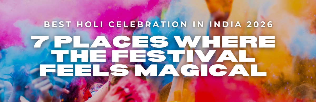 Best Holi Celebration in India 2026: 7 Places Where the Festival Feels Magical