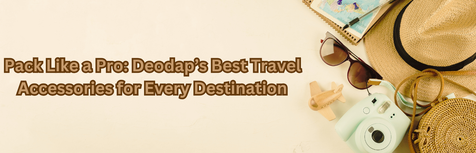 Pack Like a Pro: Deodap’s Best Travel Accessories for Every Destination