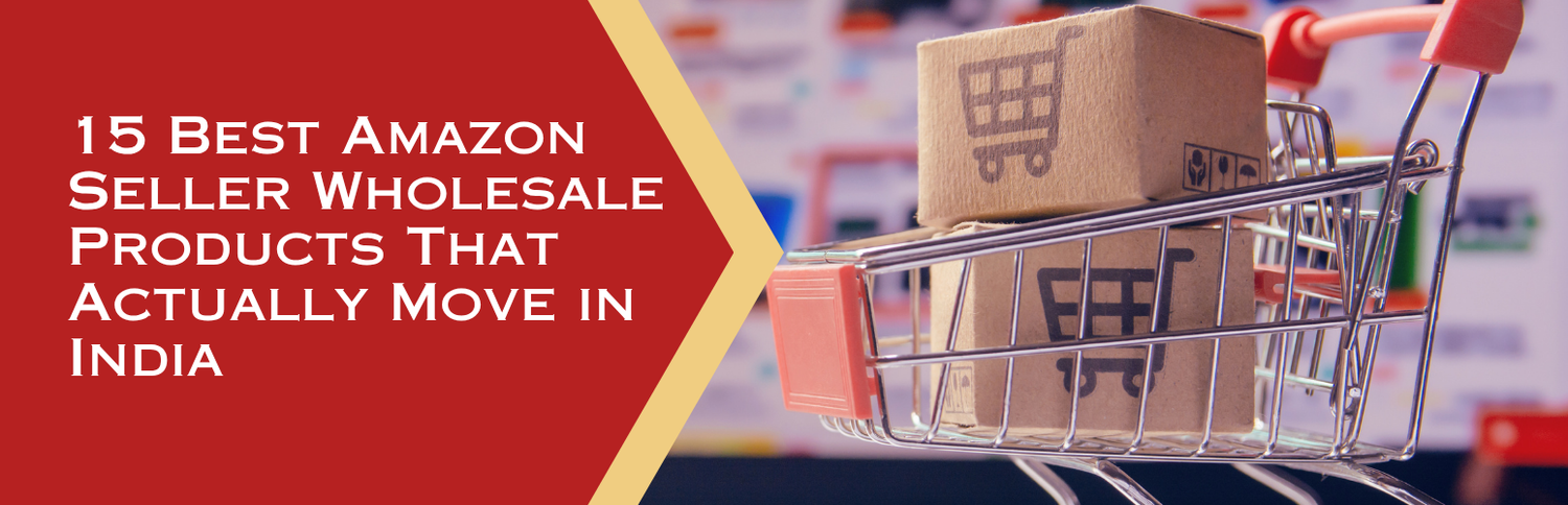 15 Best Amazon Seller Wholesale Products That Actually Move in India (2026)