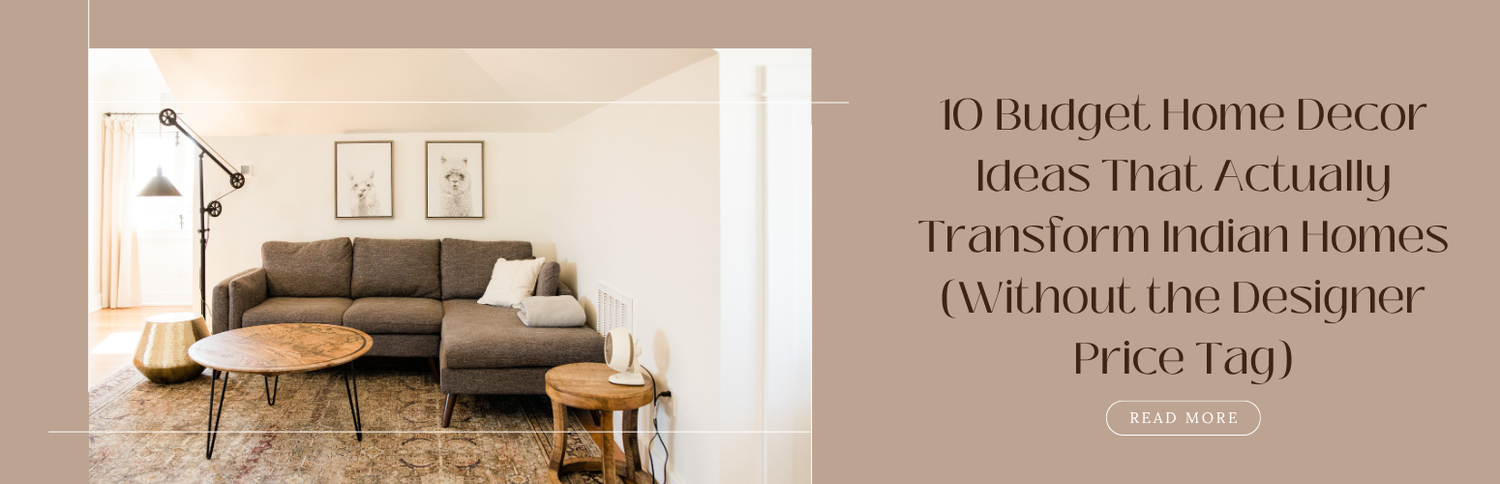10 Budget Home Decor Ideas That Actually Transform Indian Homes (Without the Designer Price Tag)
