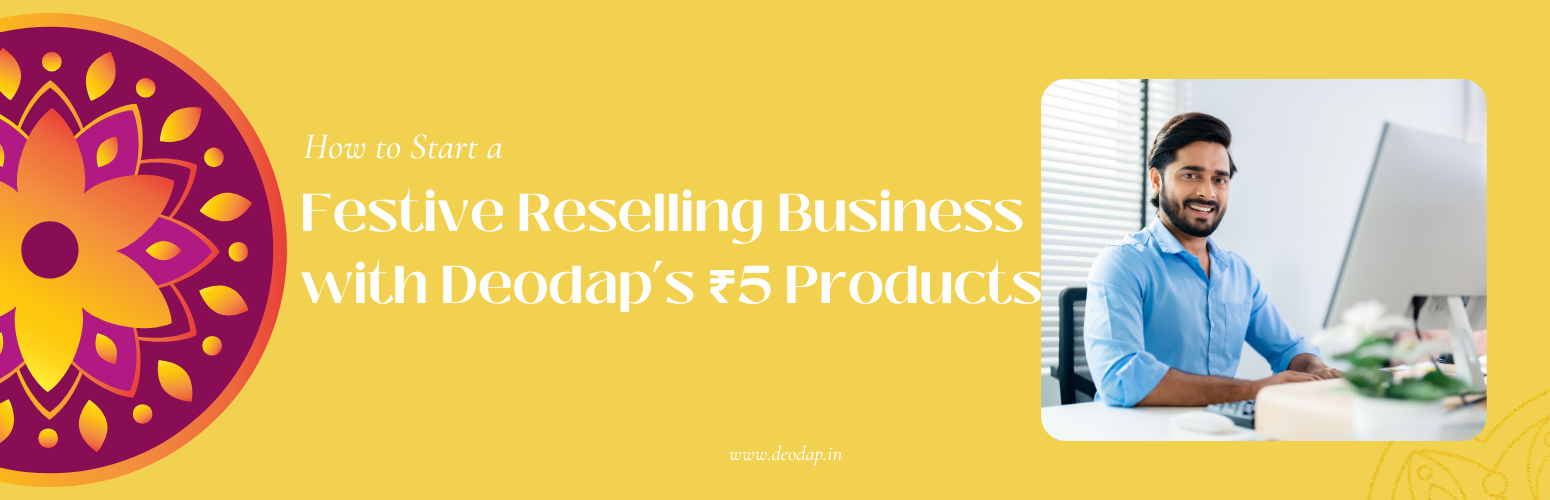 How to Start a Festive Reselling Business with Deodap’s ₹5 Products