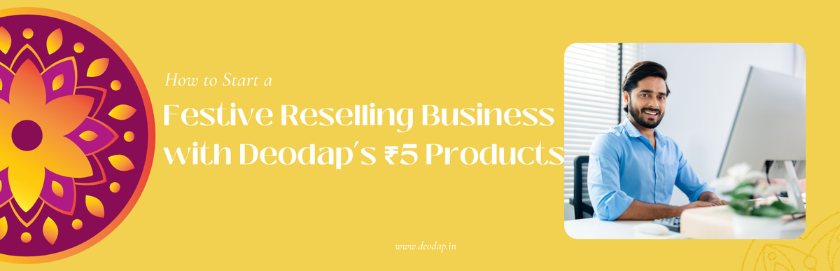 How to Start a Festive Reselling Business with Deodap’s ₹5 Products