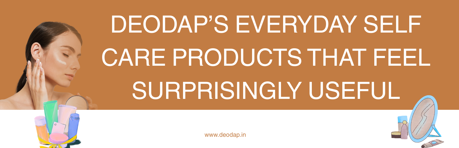 DeoDap’s Everyday Self Care Products That Feel Surprisingly Useful