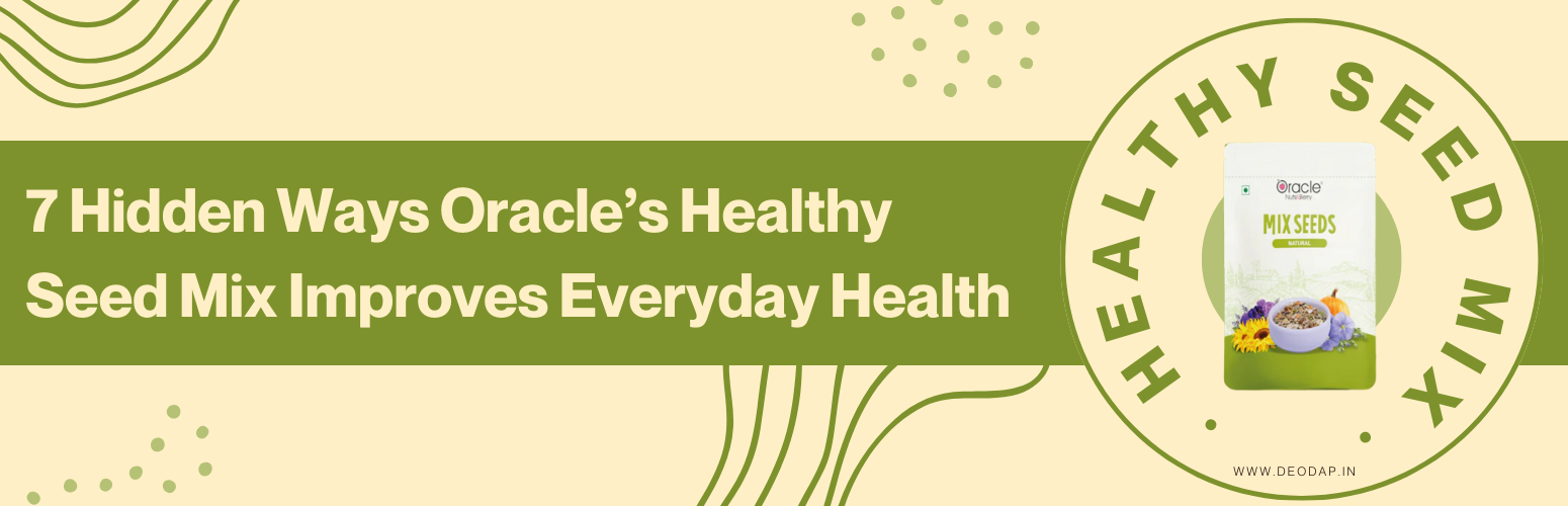 7 Hidden Ways Oracle’s Healthy Seed Mix Improves Everyday Health