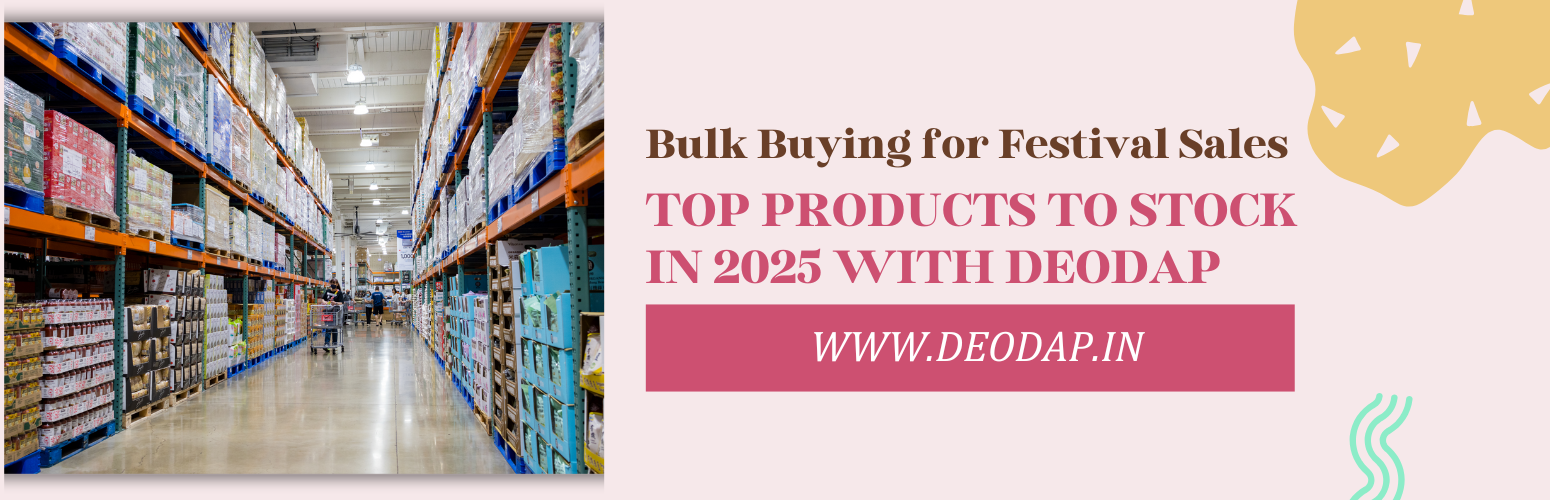 Bulk Buying for Festival Sales: Top Products to Stock in 2025 with DeoDap