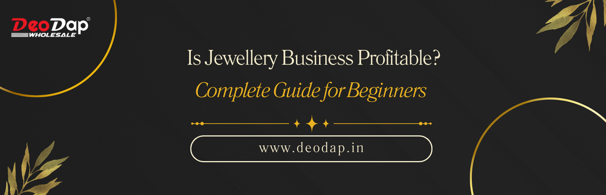 Is Jewellery Business Profitable in India? Complete Guide for Beginners 2026