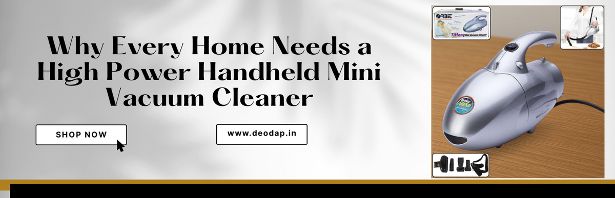 Why Every Home Needs a High Power Handheld Mini Vacuum Cleaner