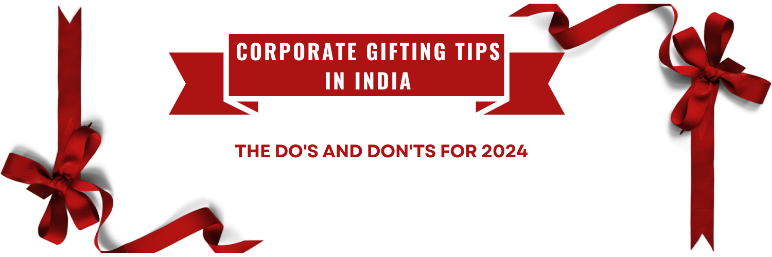 Essential Corporate Gifting Tips in India: The Do's and Don'ts for 2024