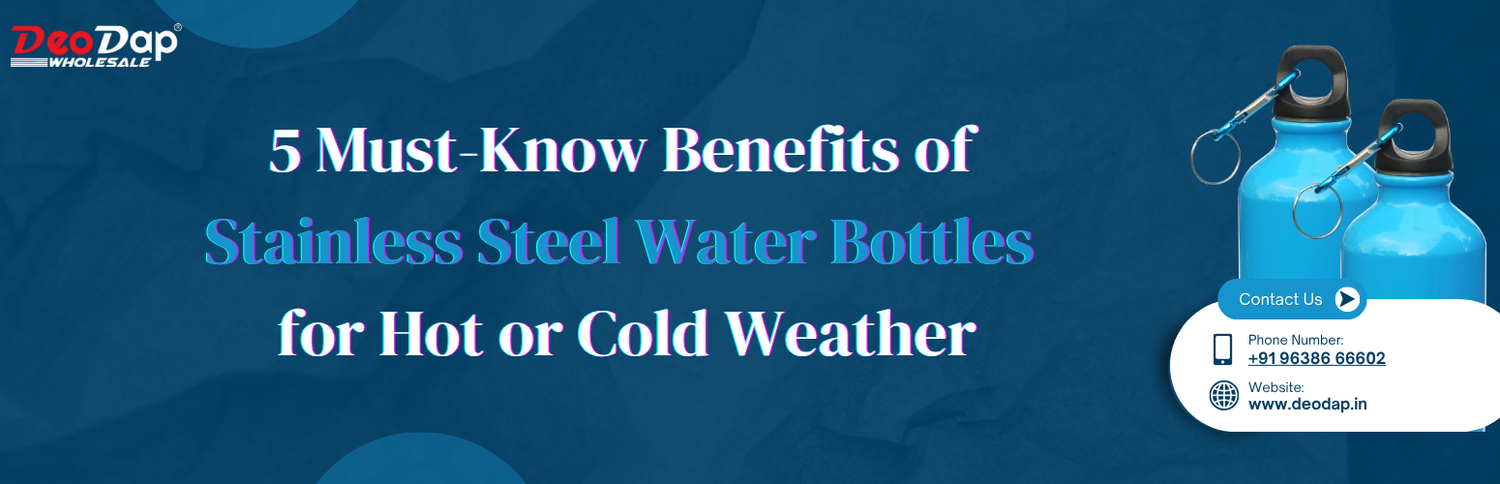 5 Must-Know Benefits of Stainless Steel Water Bottles for Hot or Cold Weather