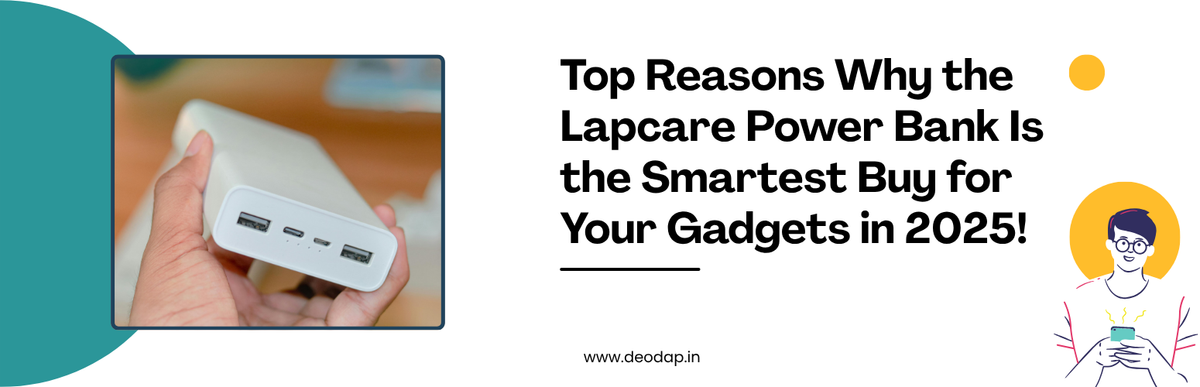 Top Reasons Why the Lapcare Power Bank Is the Smartest Buy for Your Gadgets in 2026