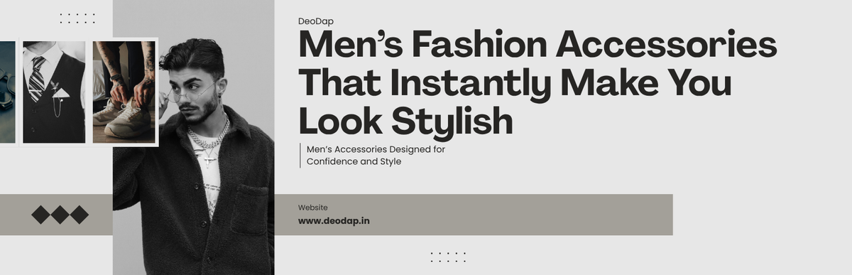 Men’s Fashion Accessories That Instantly Make You Look Stylish