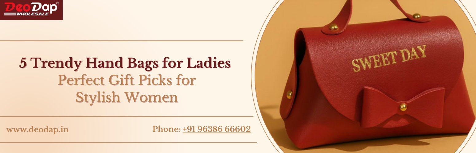 5 Trendy Hand Bags for Ladies – Perfect Gift Picks for Stylish Women