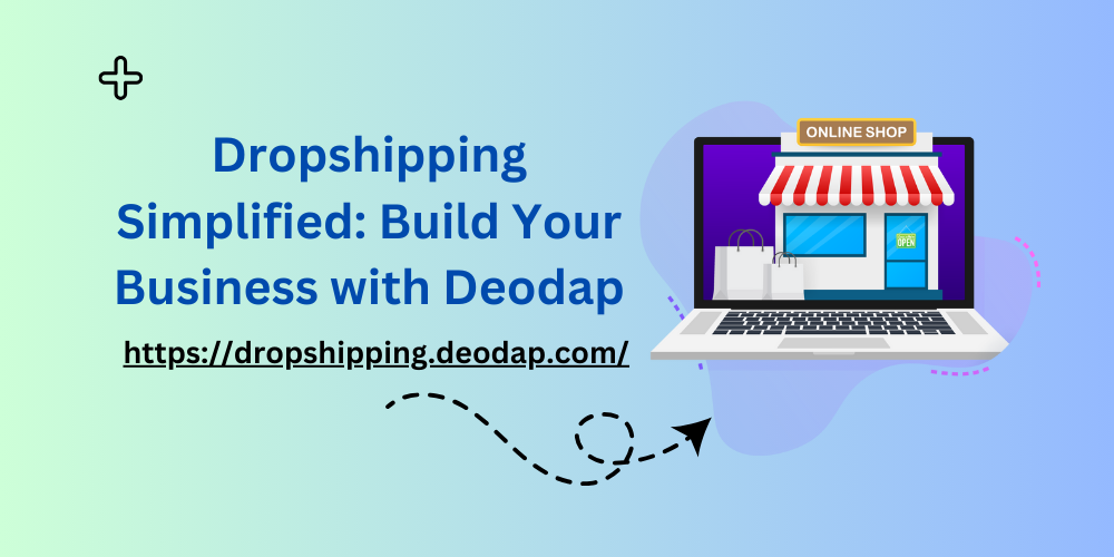 Dropshipping Simplified: Build Your Business with Deodap