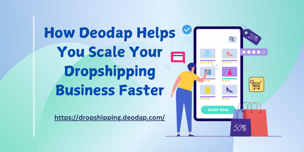 How Deodap Helps You Scale Your Dropshipping Business Faster