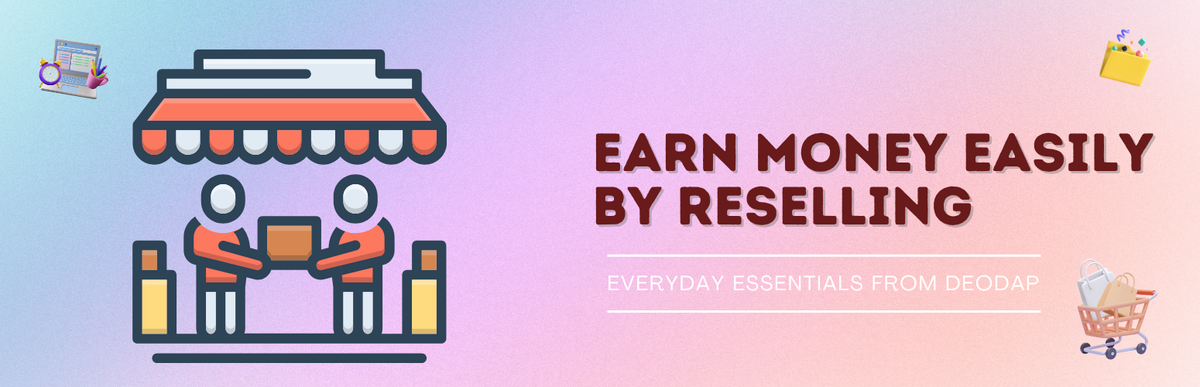 Earn Money Easily by Reselling Everyday Essentials from DeoDap