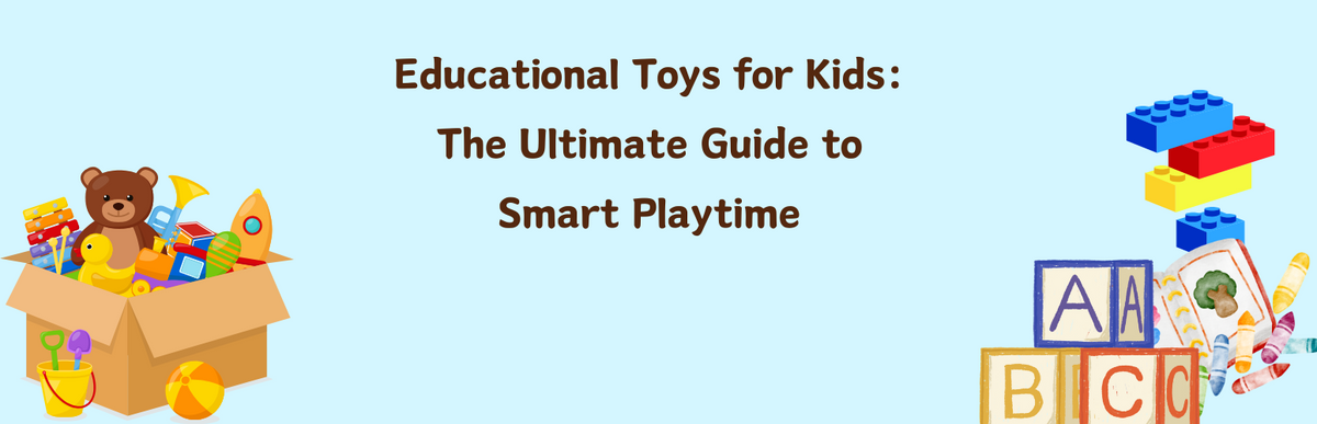 Educational Toys for Kids: The Ultimate Guide to Smart Playtime