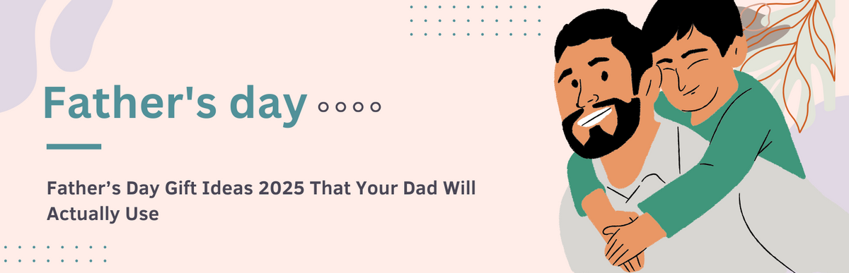 Father's Day Gift Ideas 2026 That Your Dad Will Actually Use