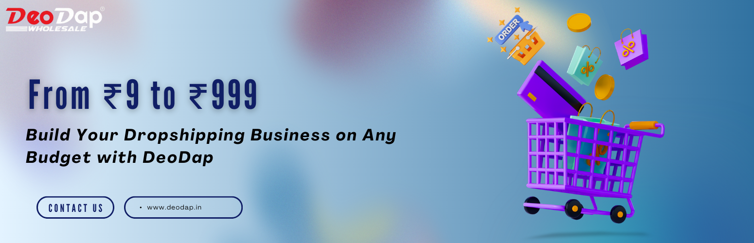 From ₹9 to ₹999: Build Your Dropshipping Business on Any Budget with DeoDap