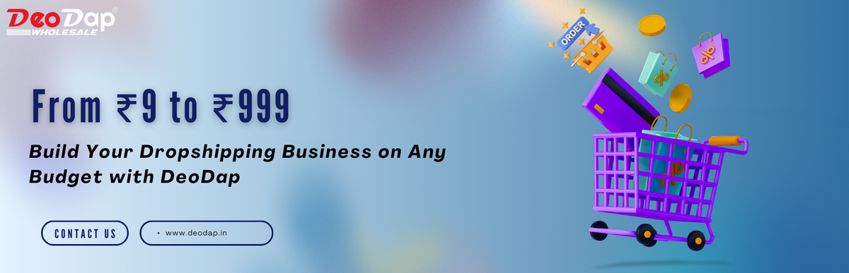 From ₹9 to ₹999: Build Your Dropshipping Business on Any Budget with DeoDap