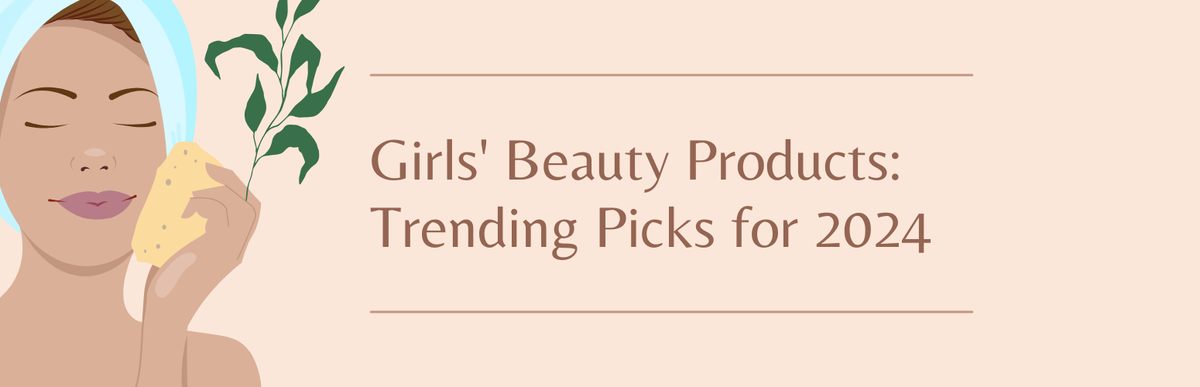 Girls' Beauty Products: Trending Picks for 2024