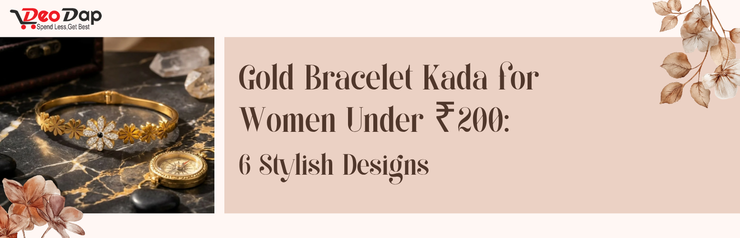 Gold Bracelet Kada for Women Under ₹200: 6 Stylish Designs