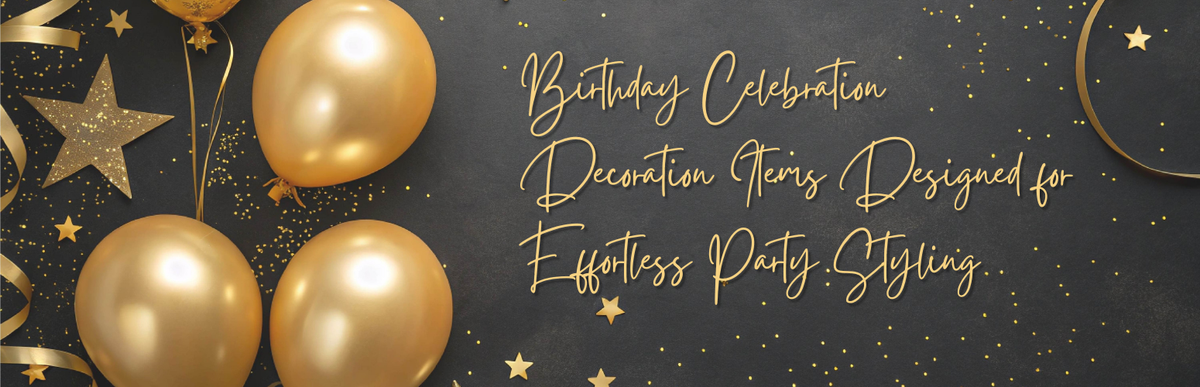 Birthday Celebration Decoration Items Designed for Effortless Party Styling