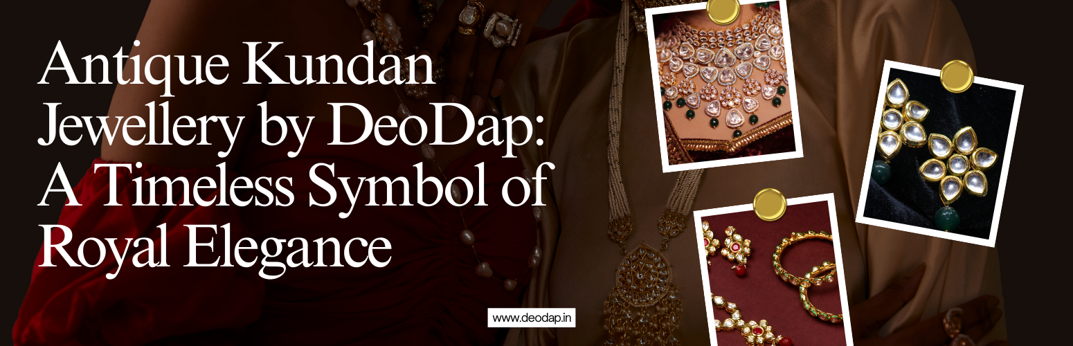 Antique Kundan Jewellery by DeoDap: A Timeless Symbol of Royal Elegance